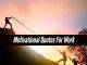 Motivational Quotes for Work to Keep You Moving Forward Motivational Quotes For Work